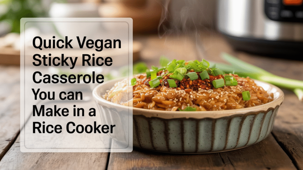 Quick Vegan Sticky Rice Casserole You Can Make in a Rice Cooker