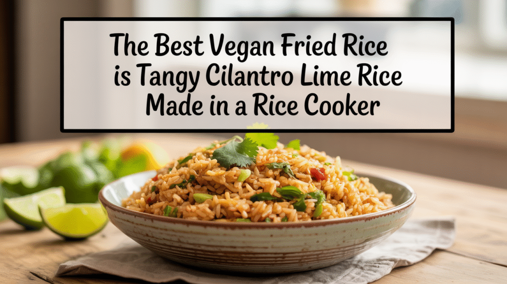 The Best Vegan Fried Rice Is Tangy Cilantro Lime Rice Made in a Rice Cooker
