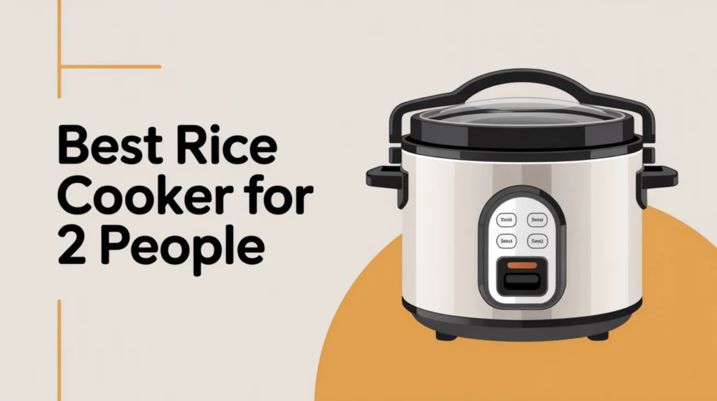 Best Rice Cooker for 2 People (What Size to Buy + Compact Picks That Cook Consistently)